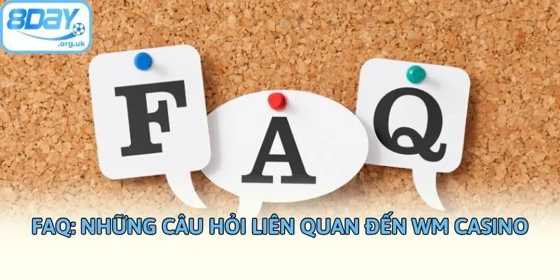 FAQ: Những câu hỏi liên quan đến WM casino